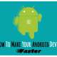 How to increase the speed of Android phones